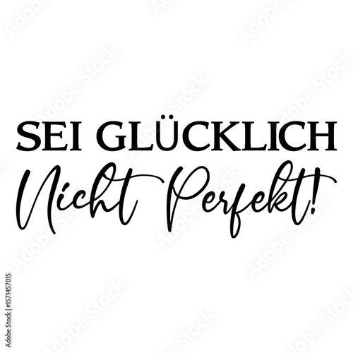 Sei Glücklich Nicht Perfekt!