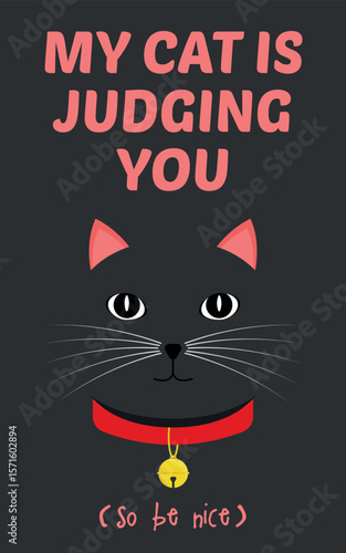 Decorative Poster MY CAT IS JUDGING YOU, So Be Nice - Black Cat. Art Illustration in Flat Design.