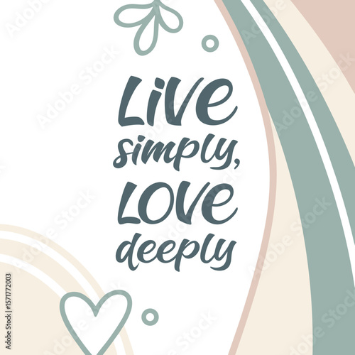 Live simply love deeply inspirational quote with heart and floral elements
