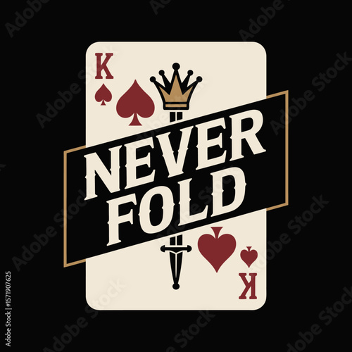 King of spades playing card with the text never fold and a crown and sword graphic on a black background representing courage and determination in poker
