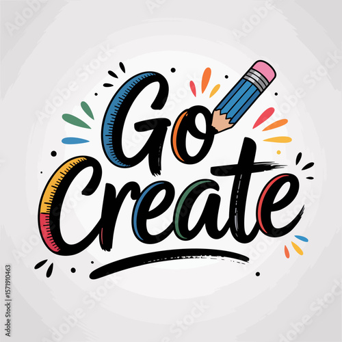 Go create inspirational handwritten lettering with a pencil and colorful splashes representing creativity and artistic expression