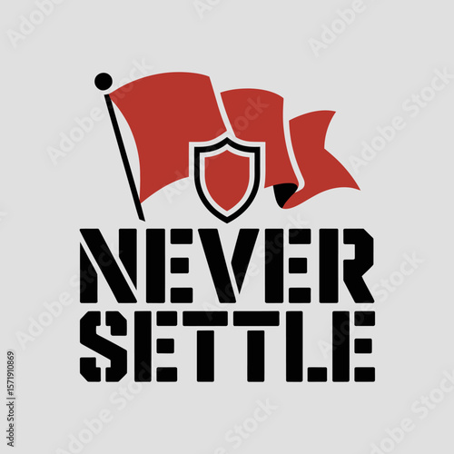 Never settle slogan with a red flag and shield emblem symbolizing ambition determination and continuous improvement for a motivated mindset