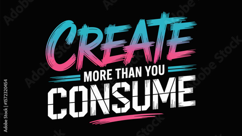 Create more than you consume motivational quote for designers and creative professionals inspiration graphic
