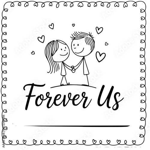 Forever Us: A heartwarming illustration captures the essence of eternal love, with a charming couple holding hands amidst floating hearts. The frame is decorated with adorable shapes.