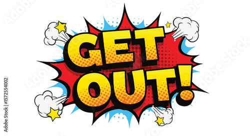 Bright speech bubble with the text "GET OUT!" in Comic Pop Art style  