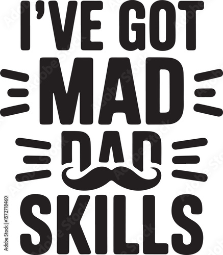 Silhouette of I've Got Mad Dad Skills Text with Mustache Vector Illustration