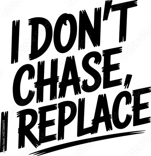 I dont chase I replace bold black text with brush stroke effect quote saying