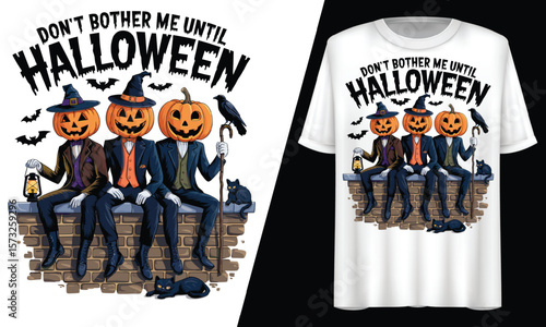 Don’t Bother Me Until Halloween, Pumpkin Heads, T-Shirt Design.