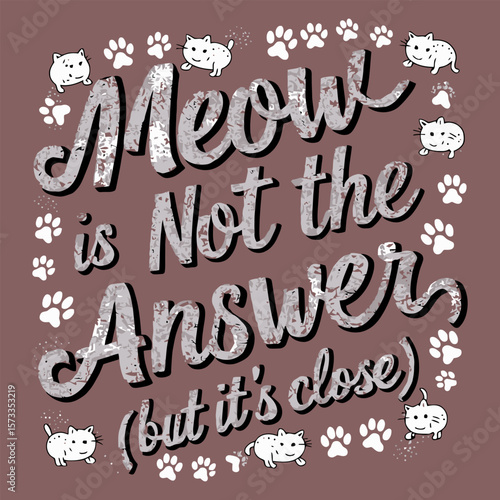 Cute cat themed text based illustration meow is not the answer design.