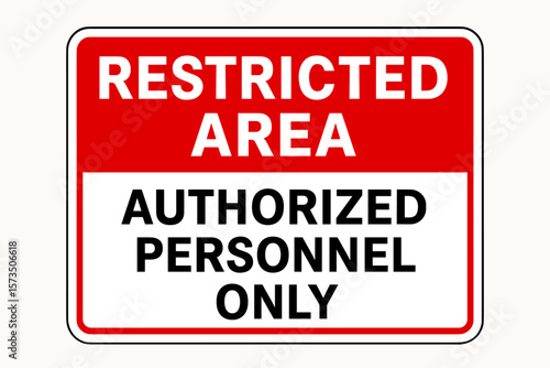 Restricted area authorized personnel only sign. Concept of safety, security and danger. No entry warning symbol for private property. Prohibition notice vector illustration.