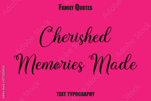 Cherished Memories Made  Family text typography Saying
