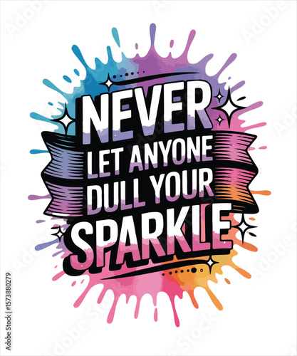 Never let anyone dull your sparkle