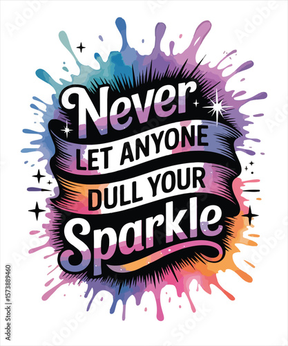 Never let anyone dull your sparkle