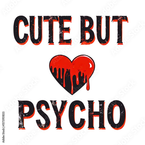 Cute but psycho text with dripping bloody heart graphic