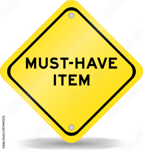 Yellow color transportation sign with word must have item on white background