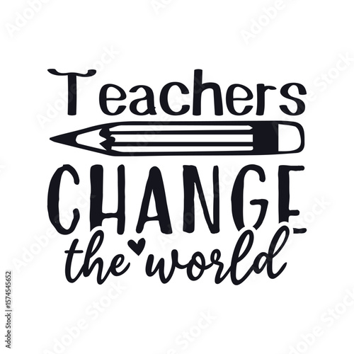 Teacher change the world teacher life, Happy Teachers Day Sayings SVG
