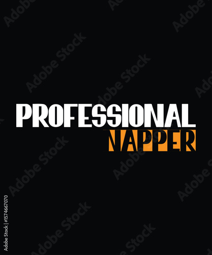 Professional Napper, T Shirt Print Design. T-shirt design with Modern Typography For Tee Print, Apparel and Clothing.