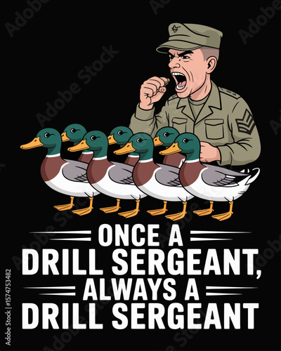 Cartoon drill sergeant yelling at ducks in formation on black background with phrase “Once a Drill Sergeant, Always a Drill Sergeant” in marching font, humorous leadership theme.