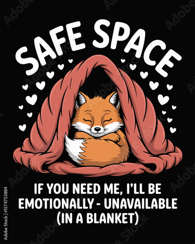 Fox curled up in a blanket fort labeled “Safe Space” on black background with the caption “If You Need Me, I’ll Be Emotionally Unavailable (in a Blanket),” perfect for introvert humor.