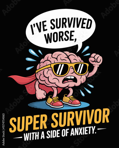 Brain in cape with sunglasses saying “I’ve survived worse” while sweating nervously, captioned “Super Survivor with a Side of Anxiety” on black background, celebrating resilience with humor.