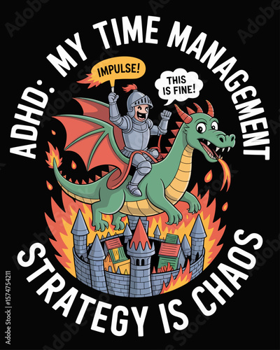 Knight riding a dragon labeled “Impulse” into burning project castle, captioned “ADHD: My Time Management Strategy is Chaos” on black background, heroic chaos imagery.