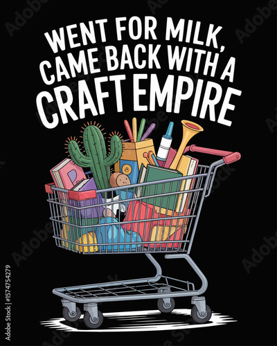 Cartoon shopper with overflowing cart of random items like glitter glue and a kazoo, captioned “Went for Milk, Came Back with a Craft Empire” on black background, ADHD humor.