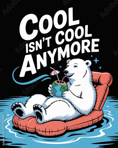 Polar bear on deflated floatie sipping from Earth-straw. Caption: “Cool Isn’t Cool Anymore” in beachy script on black background.