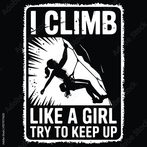 In my rock climbing girl try to keep up Graphic design for Rock Climbing lover