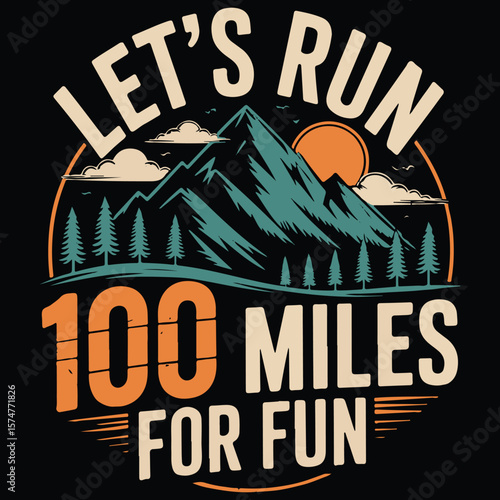 Let's run 100 miles for fun Graphic design for Trail Running lover