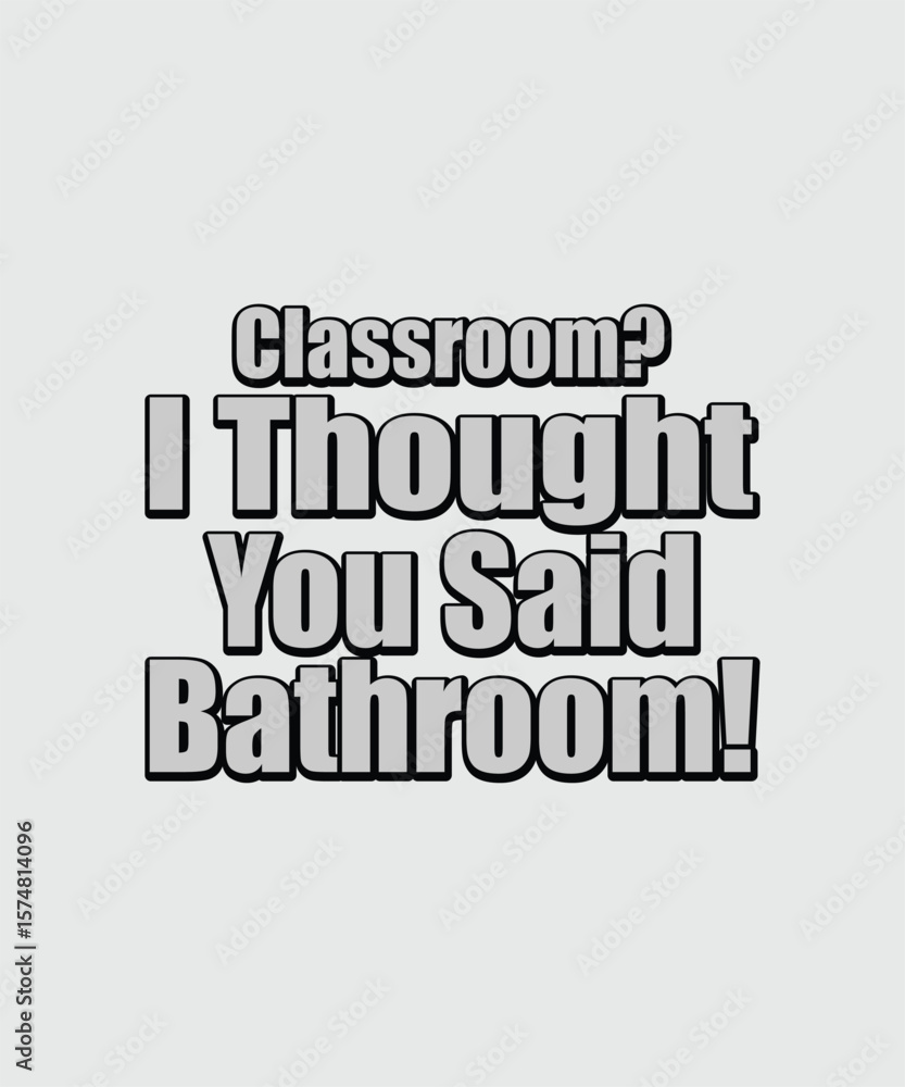 Fototapeta premium Classroom I Thought You Said Bathroom t shirt design
