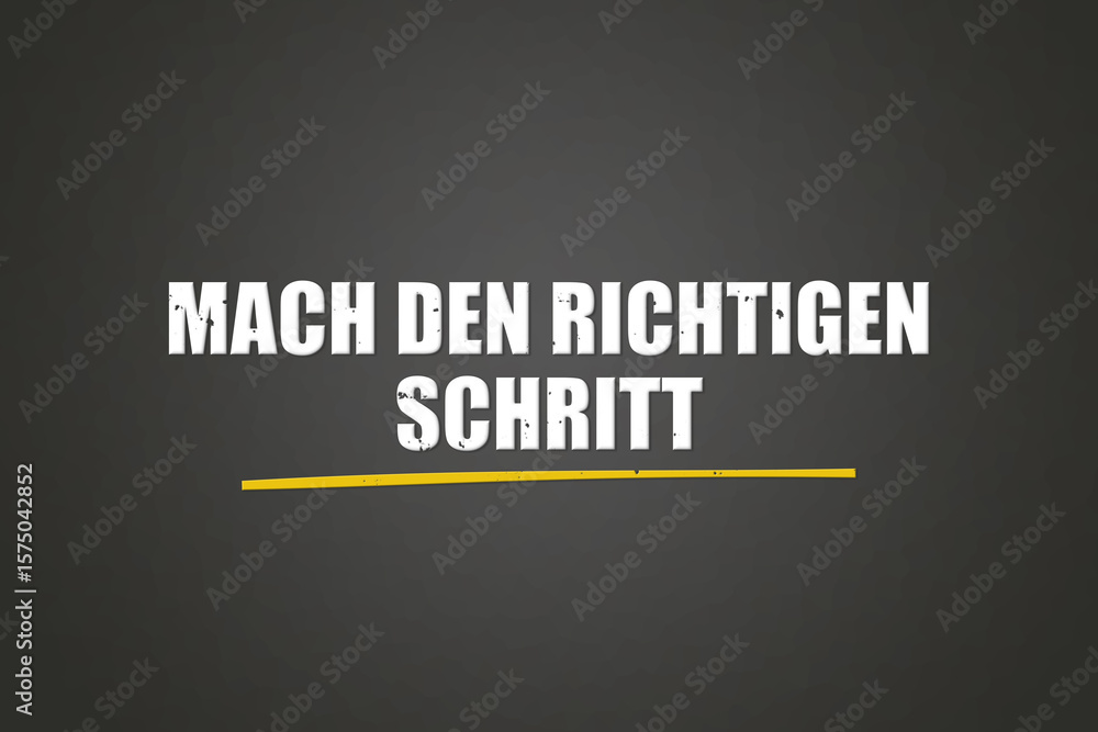 Obraz premium Mach den richtigen Schritt (Make the right move) - A blackboard with white text.