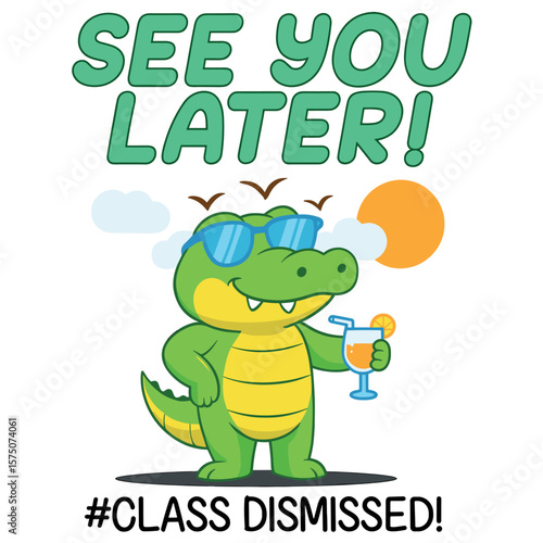 See You Later Class Dismissed Cute Alligator Last Day of School Summer Vacation