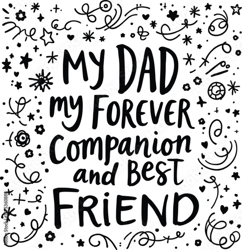 Whimsical Father’s Day Tribute Poster Featuring Loving Typography Surrounded by Decorative Doodles in Black Silhouette Centered Around the Sentiment “My dad my forever companion and best friend” 
