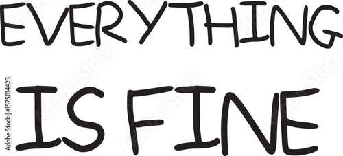 Everything is fine slogan word text in writing