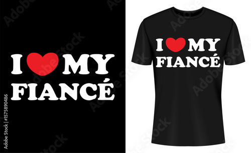 I Love My Fiance T Shirt Design