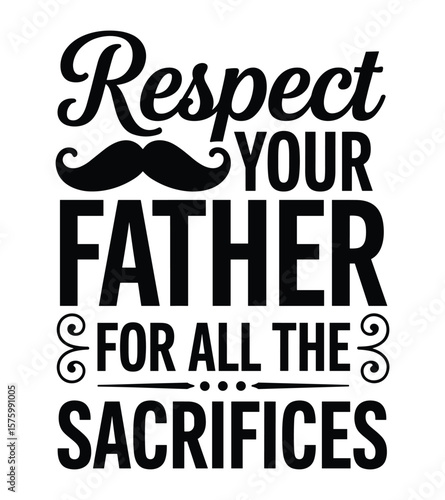 Respect Your Father - Father's Day Appreciation Quote Design with Mustache
