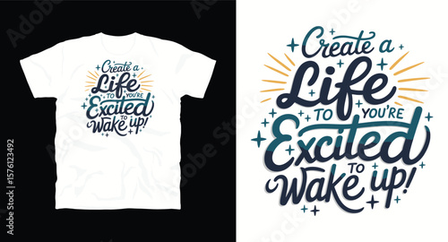 Create a life you're excited to wake up motivational typography t-shirt design, inspirational quote, motivational slogan for fitness, life, success, positive mindset, casual apparel, t-shirt design