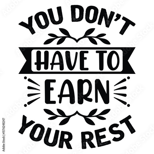 You don’t have to earn your rest t-shirt design
