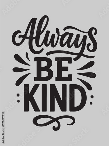 Inspiring always be kind typographic design with decorative flourishes and radiating lines on a neutral background