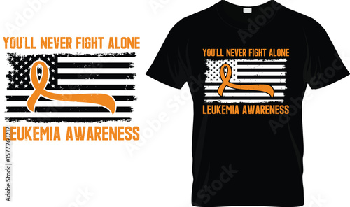 You'll Never fight Alone Blood Cancer Leukemia Awareness T-Shirt
