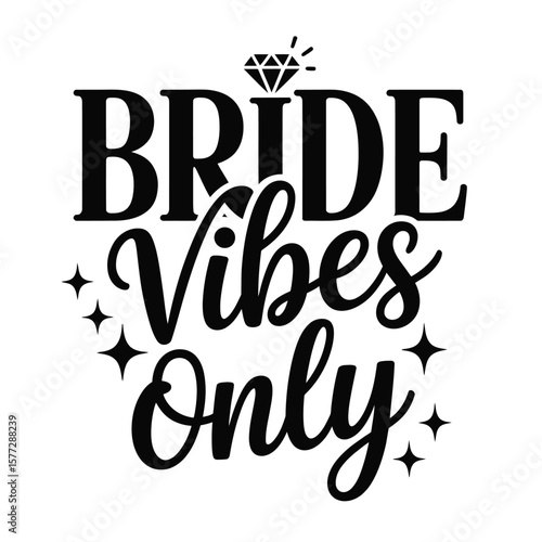 Bride Vibes Only Celebrate Love and Joy