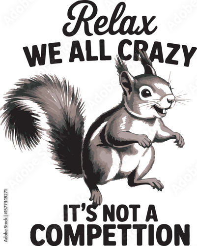 A cartoon squirrel with a wide grin and text that says Relax We All Crazy Its Not A Competition animal