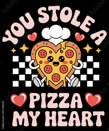 Pizza Lover Valentine’s Day You Stole A Pizza That My Heart