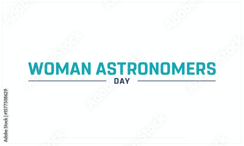 Woman Astronomers Day design on white background, Typographic Design of Woman Astronomers Day, Vector Design of Woman Astronomers Day, Woman Astronomers Day