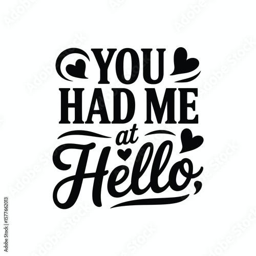 You Had Me At Hello Romantic Quote Design for Love Enthusiasts