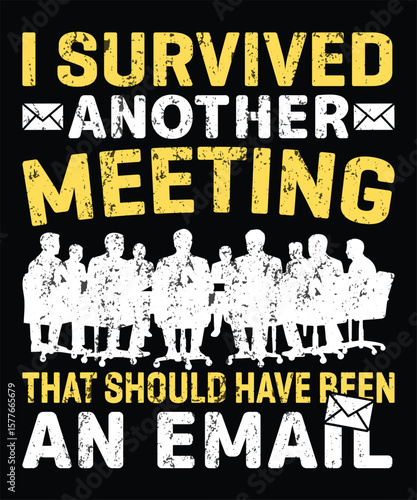 I Survived Another Meeting That Should Have Been An Email Graphic Design