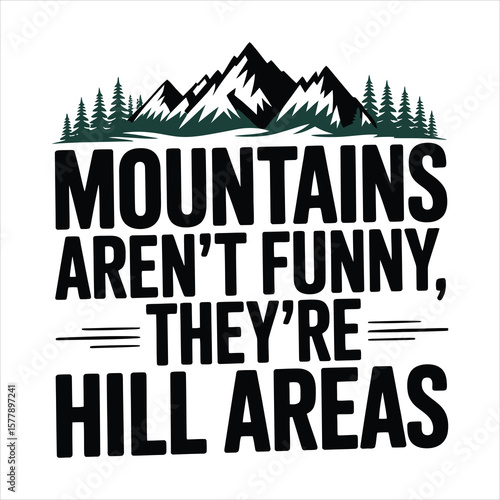 Mountains aren t funny they re hill areas typography with mountain and tree graphics
