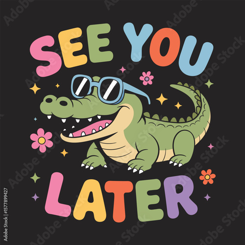 Cute cartoon alligator wearing sunglasses saying see you later with colorful letters