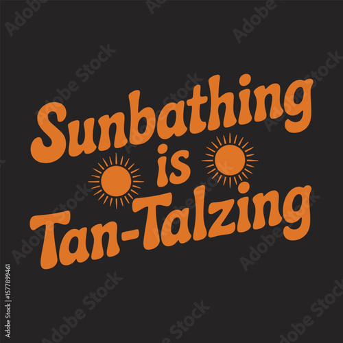Sunbathing is tan talzing groovy retro text with sun graphics