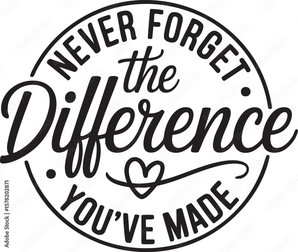 Fototapeta premium Never Forget the Difference You've Made Inspirational Quote Graphic